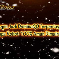 Agen Judi DominoQQ Terpercaya Tanpa Robot 100% Aman Dimainkan