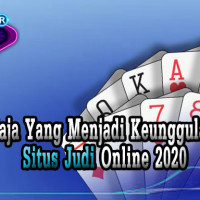 Apa-Saja-Yang-Menjadi-Keunggulan-Dari-Situs-Judi-Online-2020