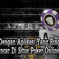 Bermain-Dengan-Aplikasi-Yang-Ringan-Dan-Lancar-Di-Situs-Poker-Online